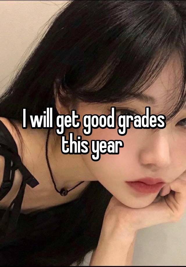 I will get good grades this year 