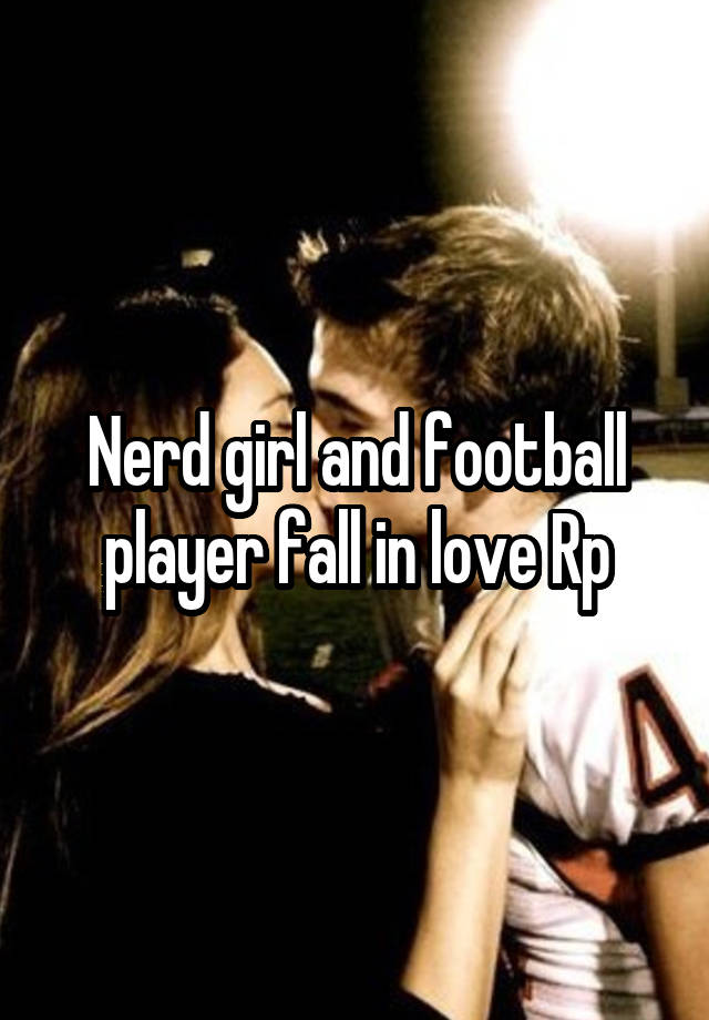 Nerd girl and football player fall in love Rp