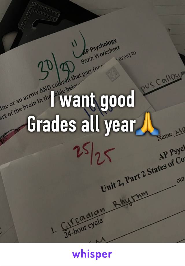 I want good
Grades all year🙏