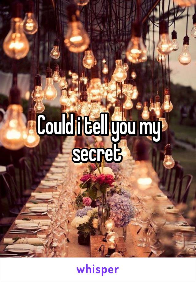 Could i tell you my secret 