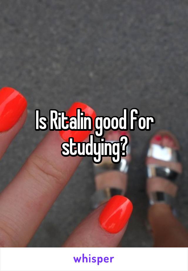 Is Ritalin good for studying?