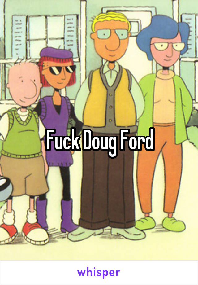 Fuck Doug Ford