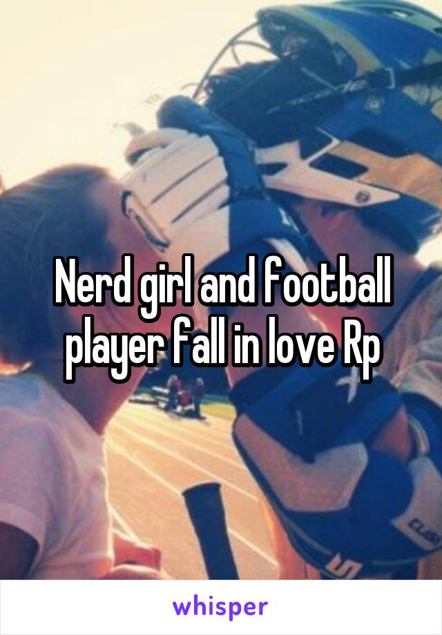 Nerd girl and football player fall in love Rp