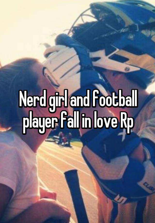 Nerd girl and football player fall in love Rp