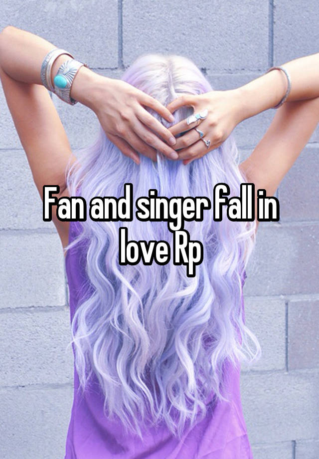 Fan and singer fall in love Rp