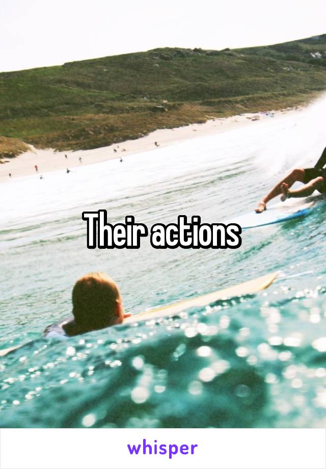 Their actions 