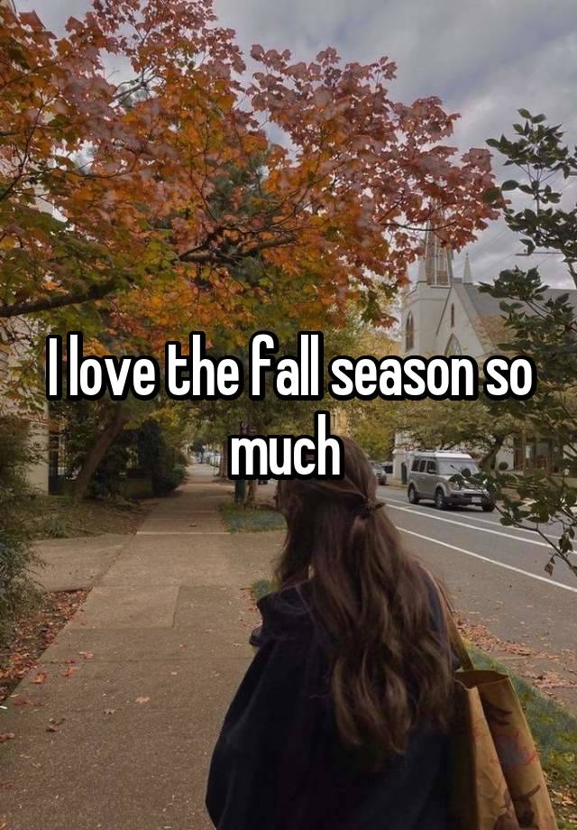 I love the fall season so much 