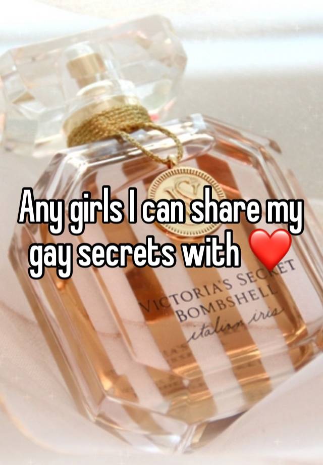 Any girls I can share my gay secrets with ❤️