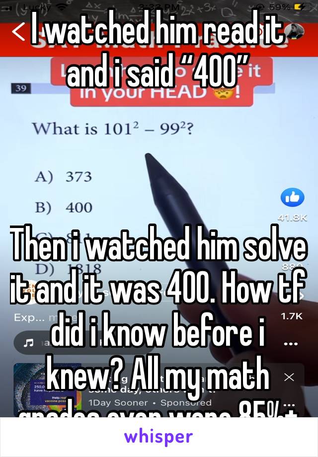 I watched him read it and i said “400” 



Then i watched him solve it and it was 400. How tf did i know before i knew? All my math grades ever were 85%+