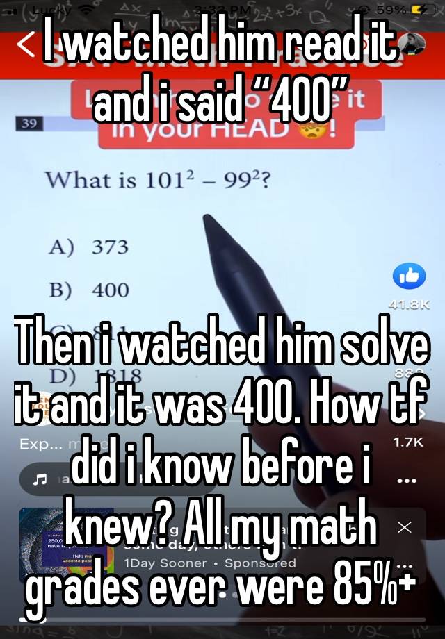 I watched him read it and i said “400” 



Then i watched him solve it and it was 400. How tf did i know before i knew? All my math grades ever were 85%+