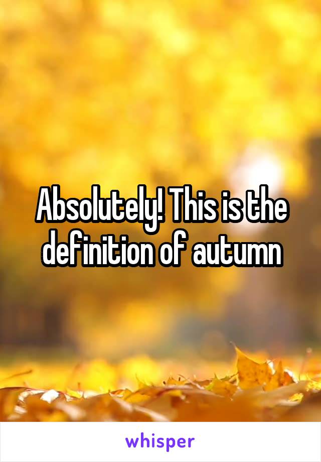 Absolutely! This is the definition of autumn