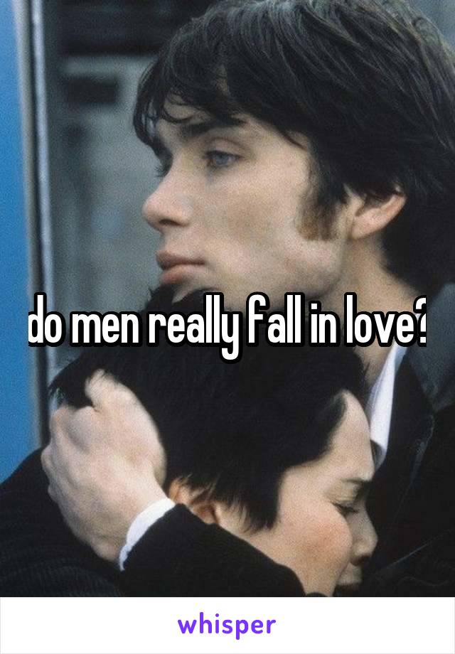 do men really fall in love?