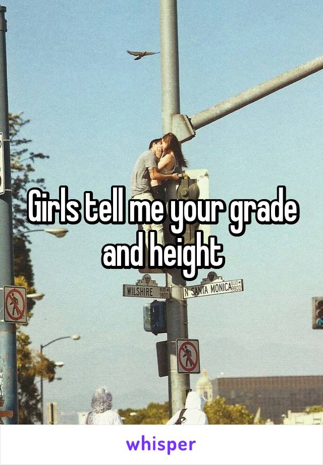 Girls tell me your grade and height