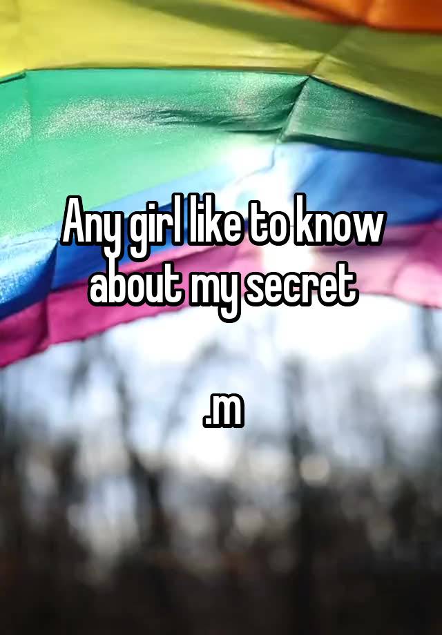 Any girl like to know about my secret

.m