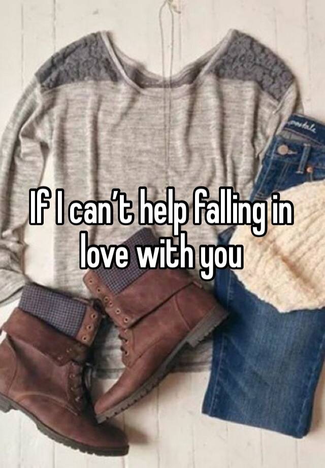 If I can’t help falling in love with you