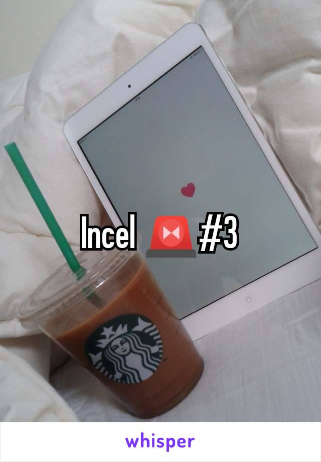 Incel 🚨#3