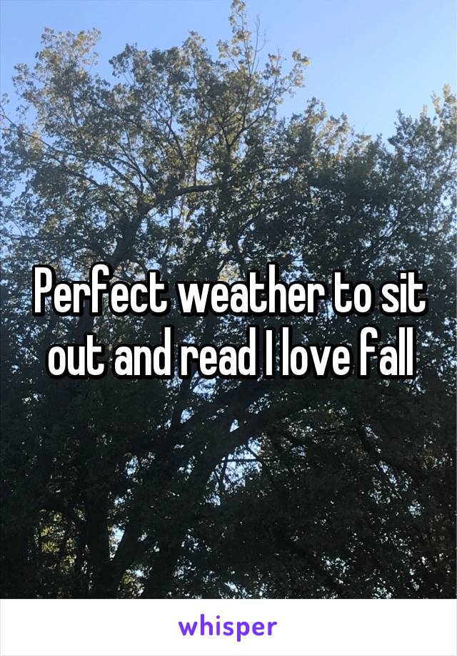 Perfect weather to sit out and read I love fall