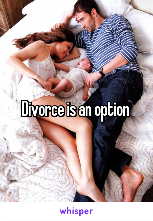 Divorce is an option 