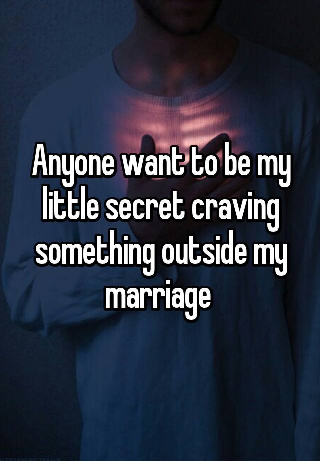 Anyone want to be my little secret craving something outside my marriage 