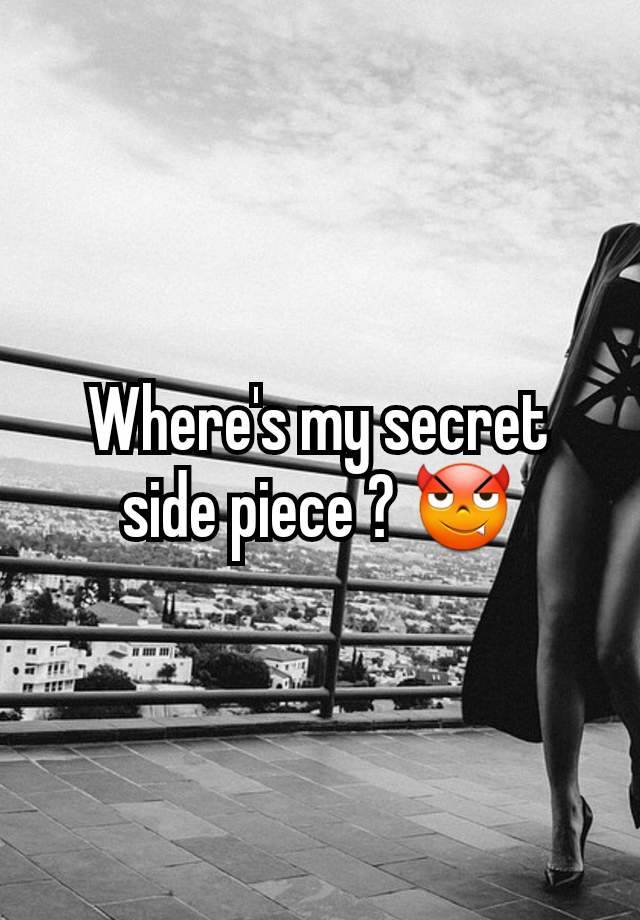 Where's my secret side piece ? 😈