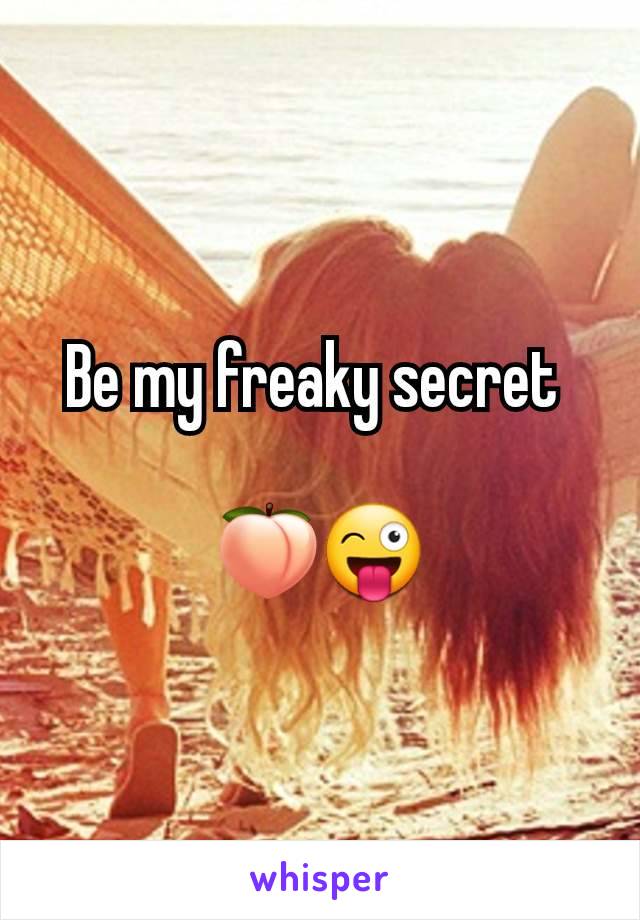 Be my freaky secret 

🍑😜