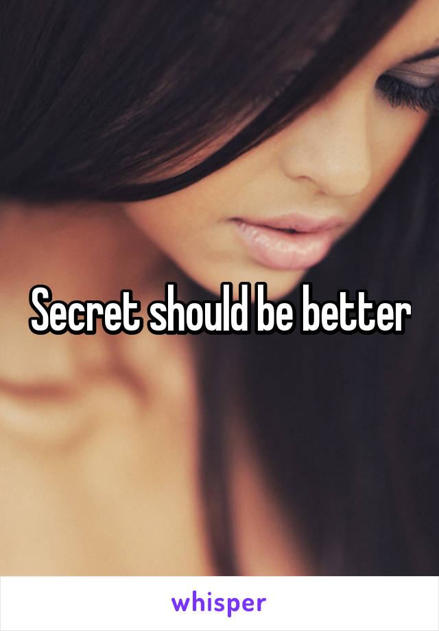 Secret should be better