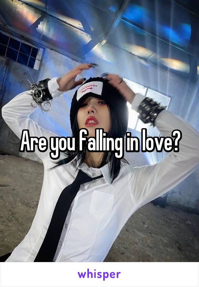 Are you falling in love?