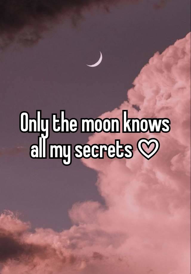 Only the moon knows all my secrets ♡