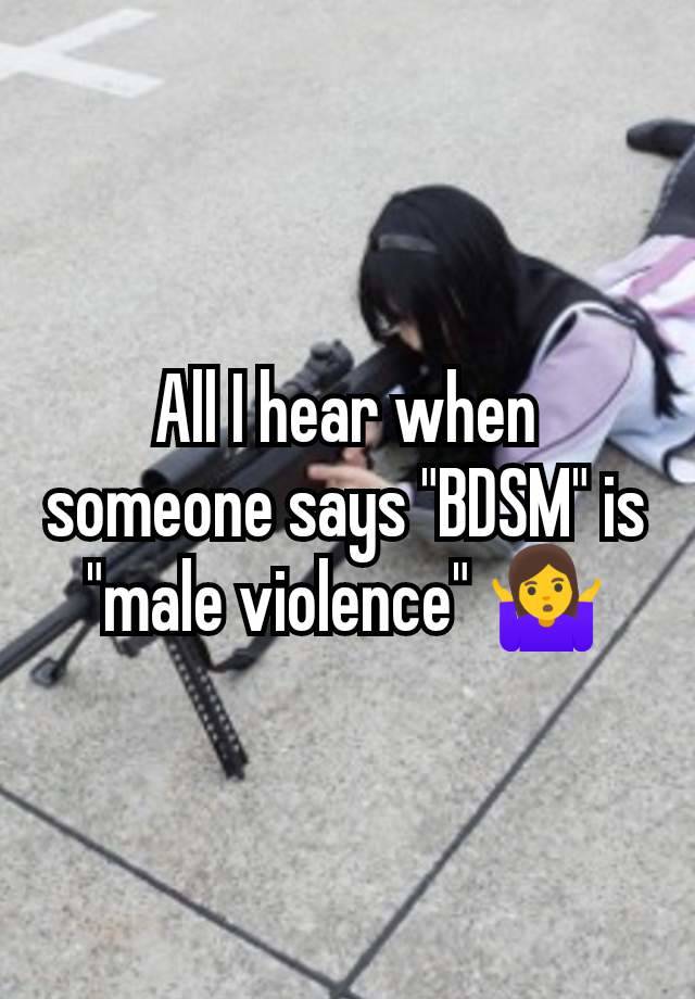 All I hear when someone says "BDSM" is "male violence" 🤷‍♀️