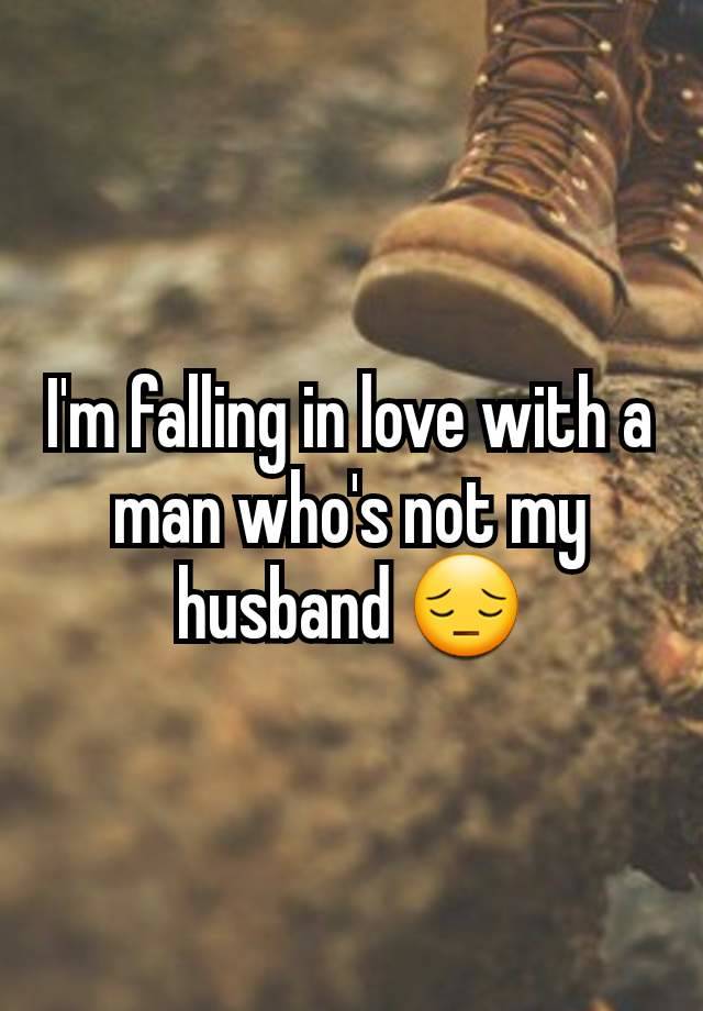 I'm falling in love with a man who's not my husband 😔