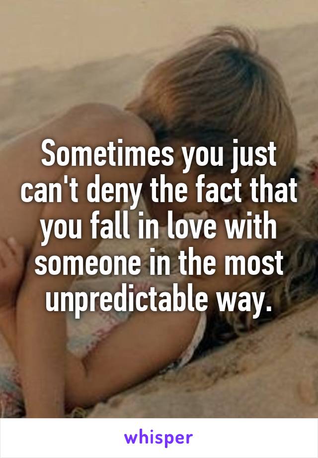 Sometimes you just can't deny the fact that you fall in love with someone in the most unpredictable way.