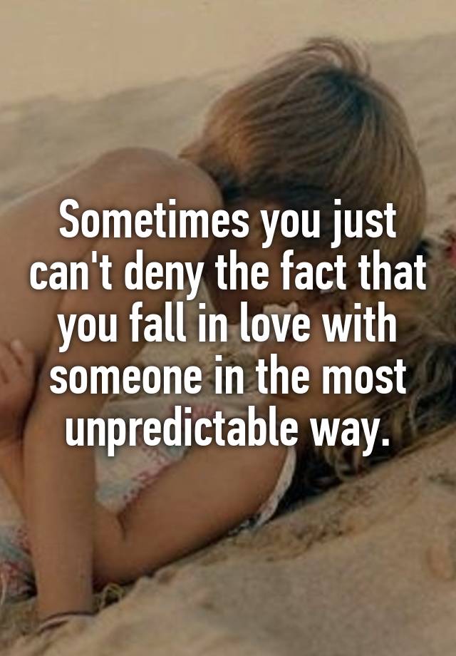 Sometimes you just can't deny the fact that you fall in love with someone in the most unpredictable way.