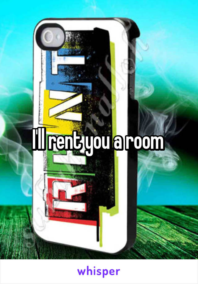 I'll rent you a room 