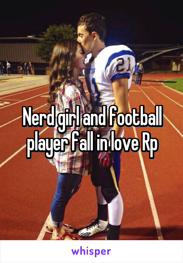 Nerd girl and football player fall in love Rp