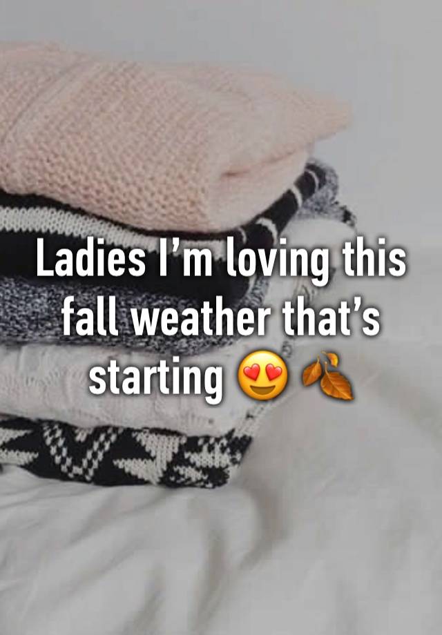 Ladies I’m loving this fall weather that’s starting 😍 🍂 