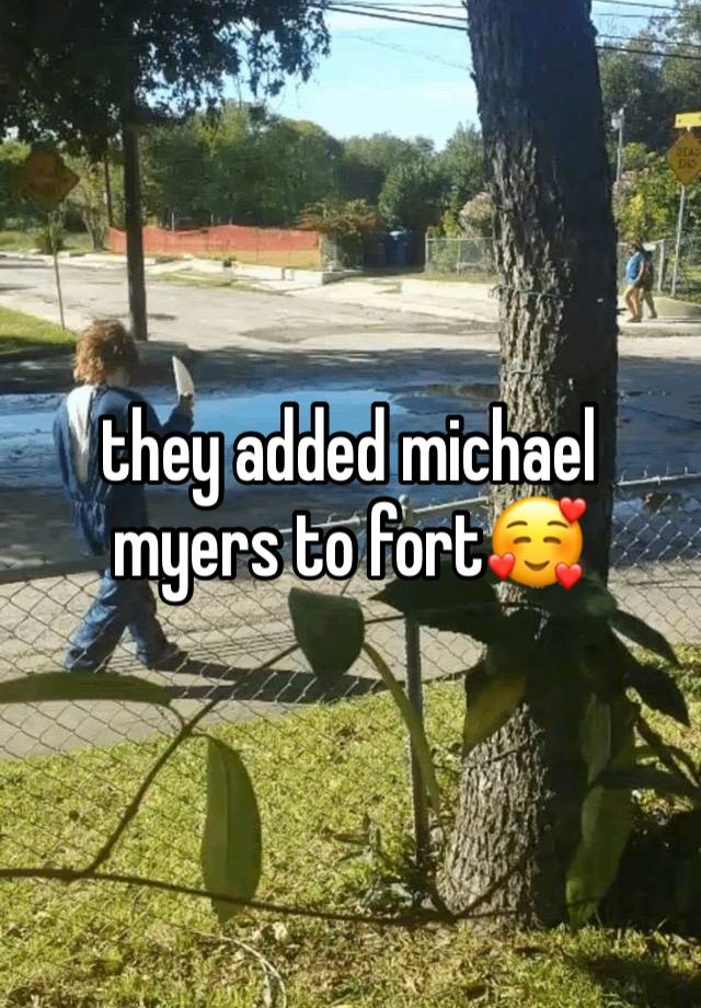 they added michael myers to fort🥰