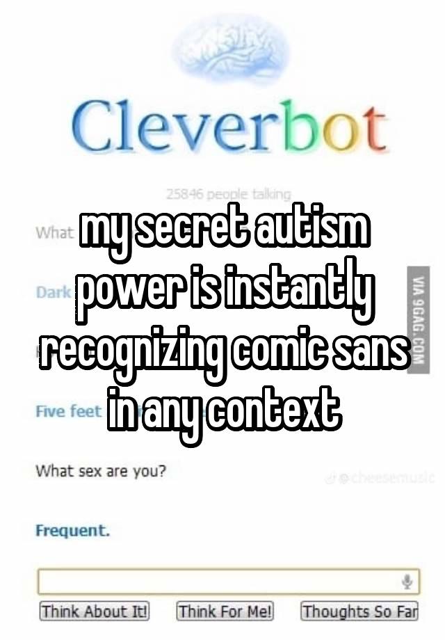 my secret autism power is instantly recognizing comic sans in any context