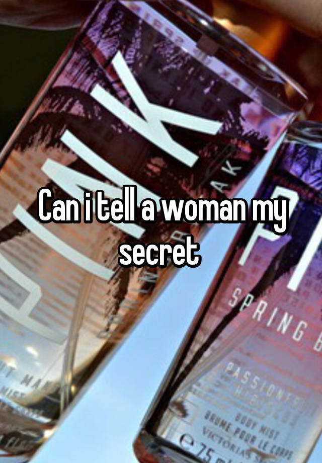 Can i tell a woman my secret 