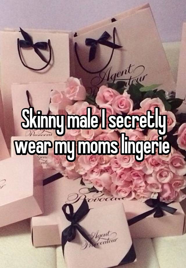 Skinny male I secretly wear my moms lingerie 