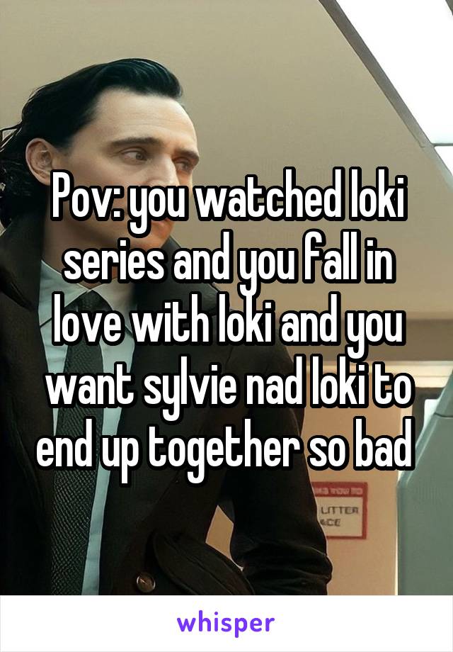 Pov: you watched loki series and you fall in love with loki and you want sylvie nad loki to end up together so bad 