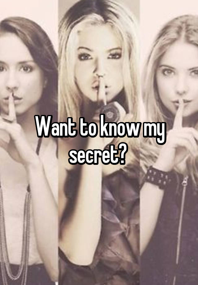 Want to know my secret? 