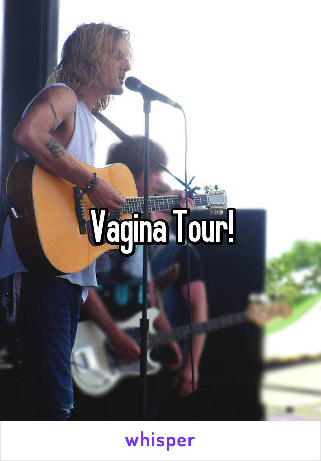 Vagina Tour!