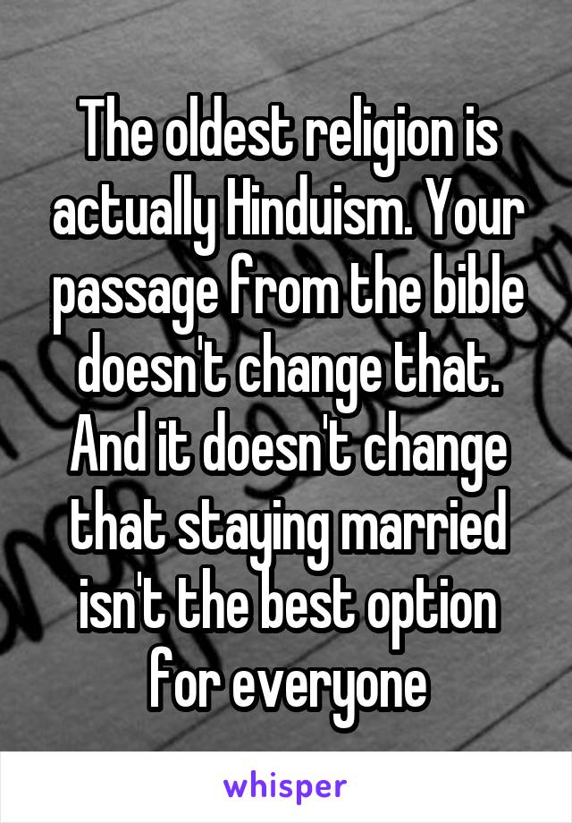 The oldest religion is actually Hinduism. Your passage from the bible doesn't change that. And it doesn't change that staying married isn't the best option for everyone