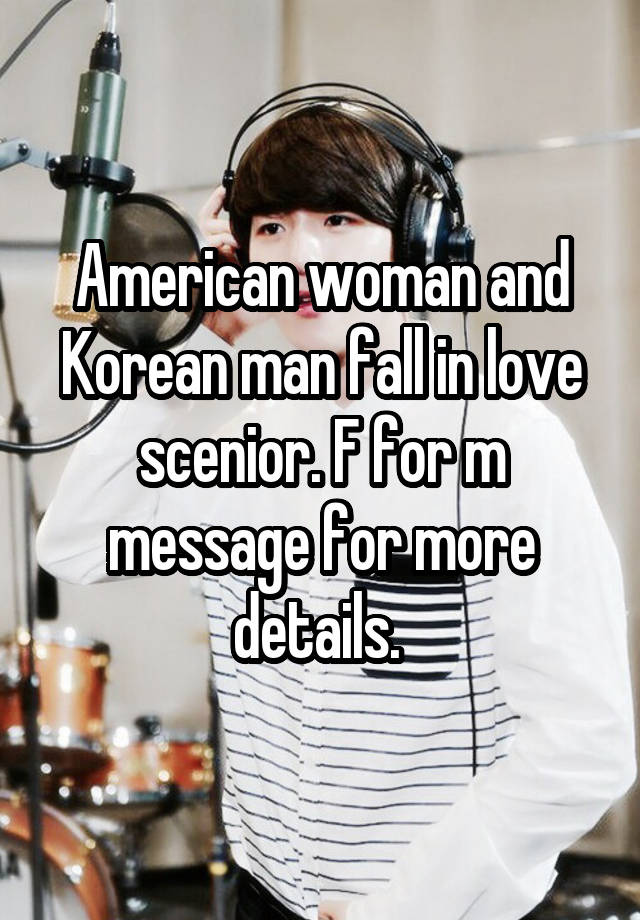 American woman and Korean man fall in love scenior. F for m message for more details. 