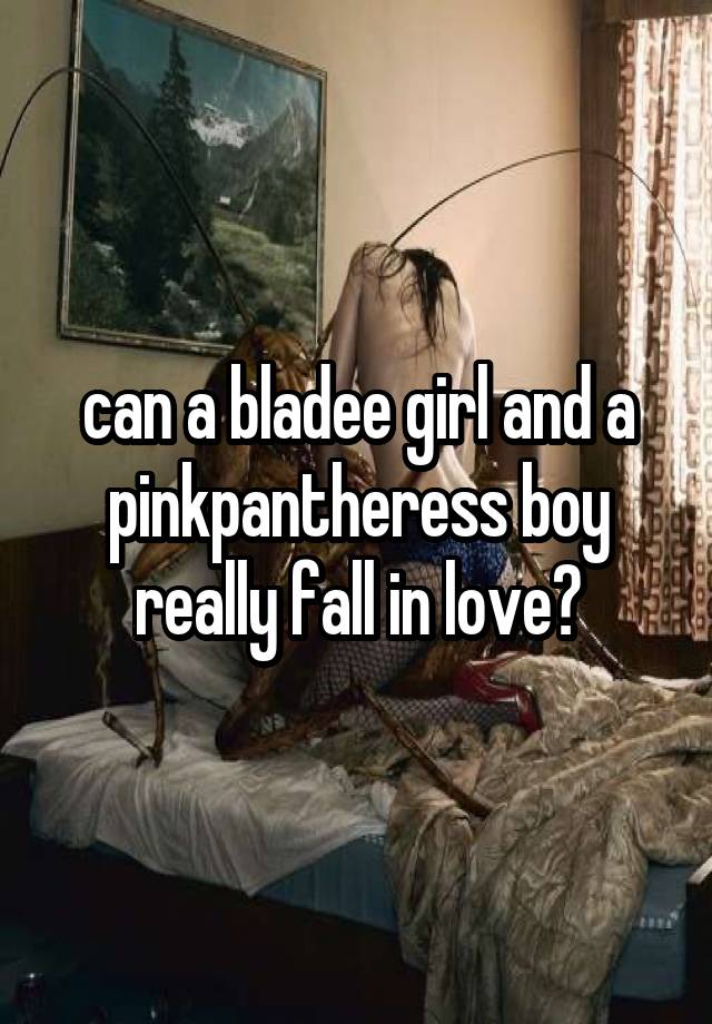 can a bladee girl and a pinkpantheress boy really fall in love?