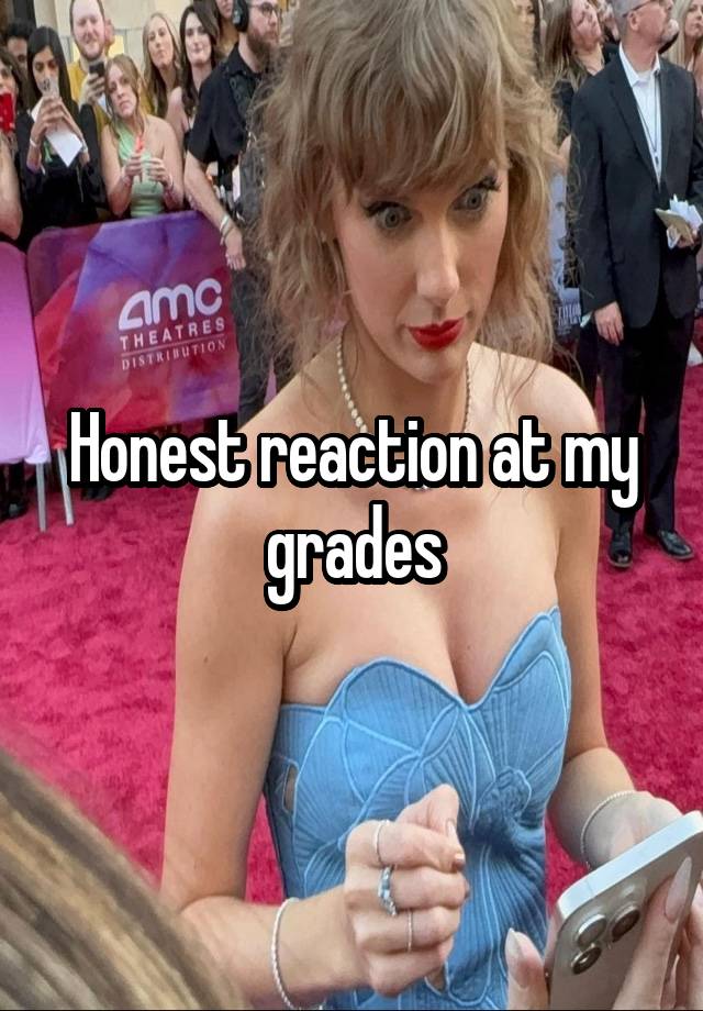 Honest reaction at my grades