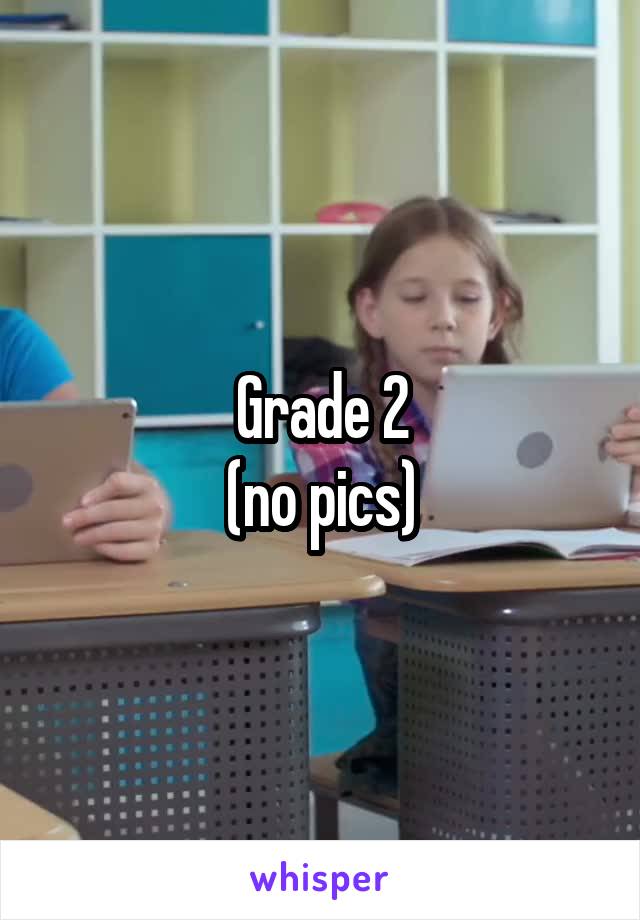 Grade 2
(no pics)