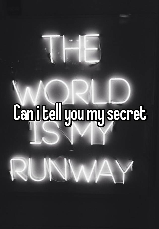 Can i tell you my secret