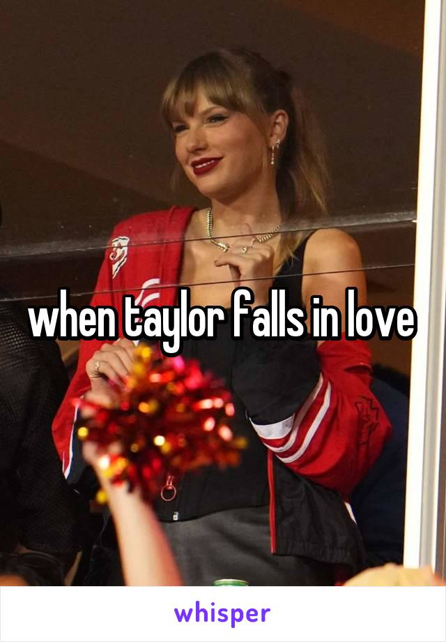 when taylor falls in love 