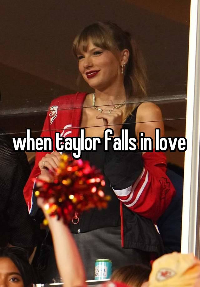 when taylor falls in love 